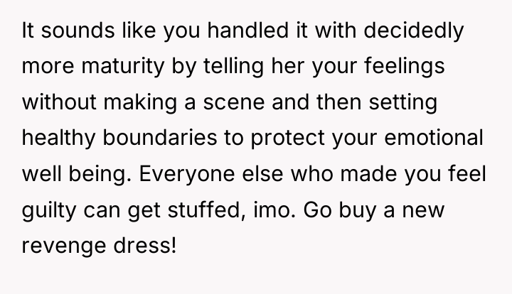 It sounds like you handled it with decidedly more maturity...