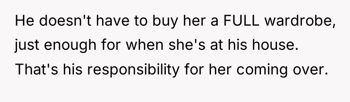 He doesn't have to buy her a FULL wardrobe, just...