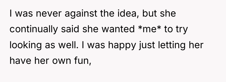 I was never against the idea, but she continually said...