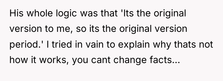 His whole logic was that 'Its the original version to...