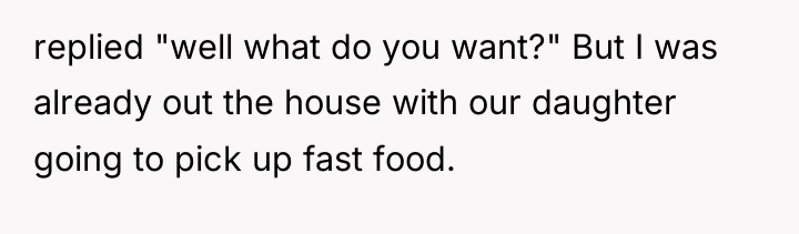 replied "well what do you want?" But I was already...