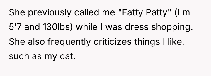 She previously called me "Fatty Patty" (I'm 5'7 and 130lbs)...