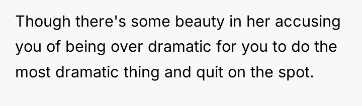 Though there's some beauty in her accusing you of being...