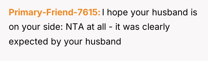 Primary-Friend-7615 I hope your husband is on your side: NTA...