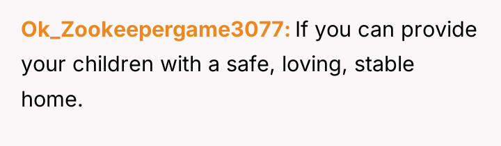 Ok_Zookeepergame3077 If you can provide your children with a safe,...