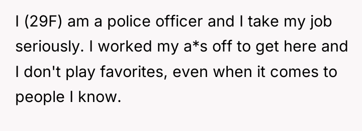 I (29F) am a police officer and I take my...