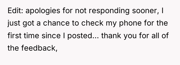 Edit: apologies for not responding sooner, I just got a...