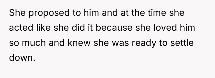 She proposed to him and at the time she acted...