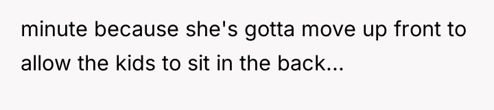 minute because she's gotta move up front to allow the...