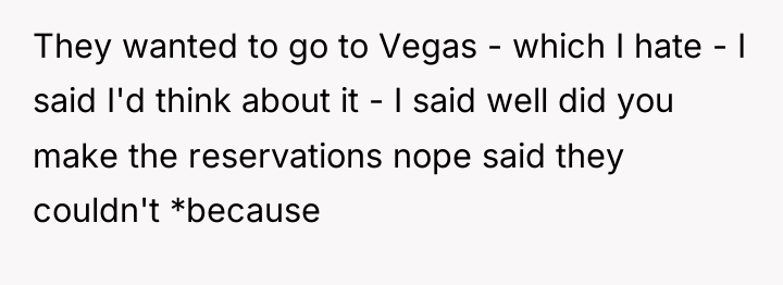 They wanted to go to Vegas - which I hate...