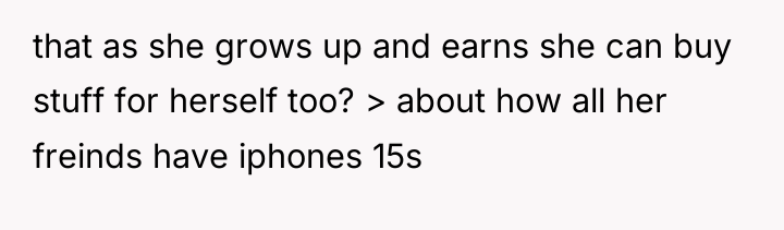 that as she grows up and earns she can buy...