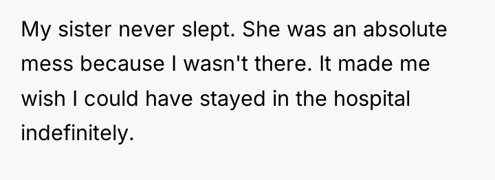 My sister never slept. She was an absolute mess because...