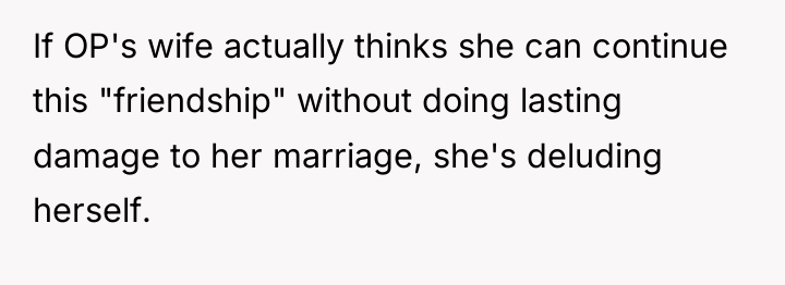 If OP's wife actually thinks she can continue this "friendship"...