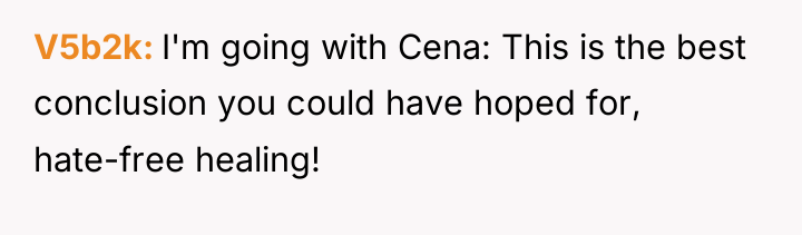 V5b2k I'm going with Cena: This is the best conclusion...