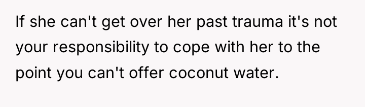 If she can't get over her past trauma it's not...
