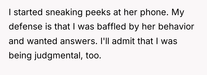 I started sneaking peeks at her phone. My defense is...