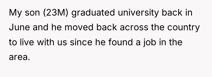 My son (23M) graduated university back in June and he...
