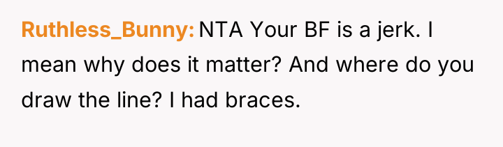 Ruthless_Bunny NTA Your BF is a jerk. I mean why...