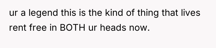 ur a legend this is the kind of thing that...