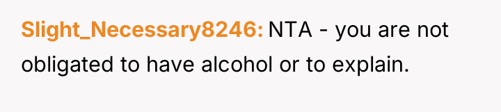 Slight_Necessary8246 NTA - you are not obligated to have alcohol...