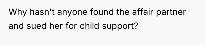 Why hasn't anyone found the affair partner and sued her...
