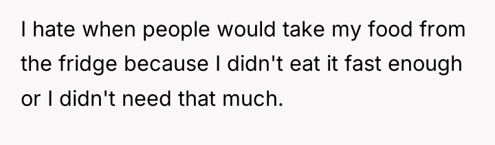 I hate when people would take my food from the...
