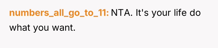 numbers_all_go_to_11 NTA. It's your life do what you want.