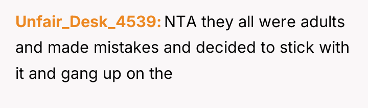 Unfair_Desk_4539 NTA they all were adults and made mistakes and...