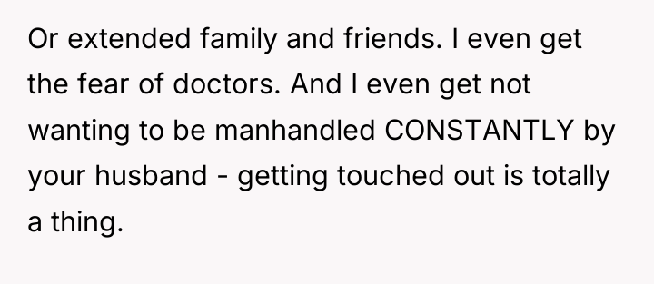 Or extended family and friends. I even get the fear...