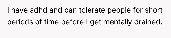 I have adhd and can tolerate people for short periods...