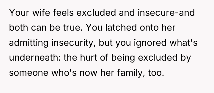 Your wife feels excluded and insecure-and both can be true....