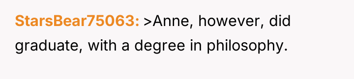 StarsBear75063 >Anne, however, did graduate, with a degree in philosophy.