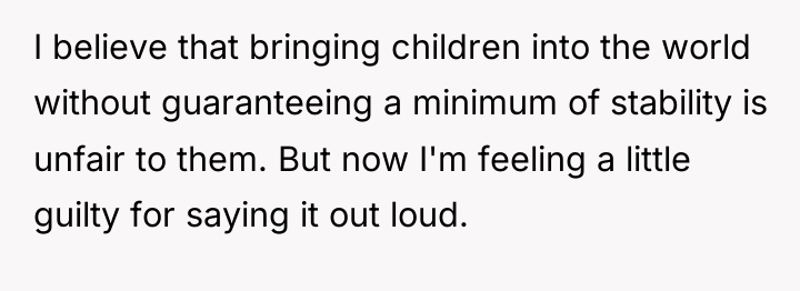I believe that bringing children into the world without guaranteeing...