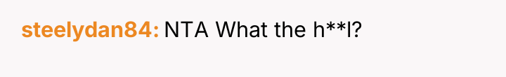 steelydan84 NTA What the h**l?
