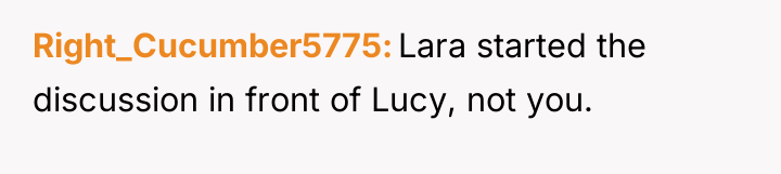 Right_Cucumber5775 Lara started the discussion in front of Lucy, not...