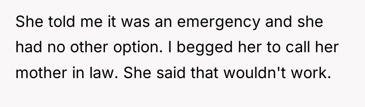She told me it was an emergency and she had...