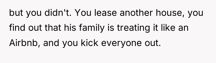 but you didn't. You lease another house, you find out...
