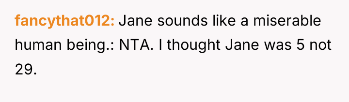 fancythat012 Jane sounds like a miserable human being.: NTA. I...
