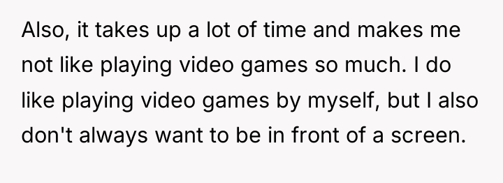 Also, it takes up a lot of time and makes...