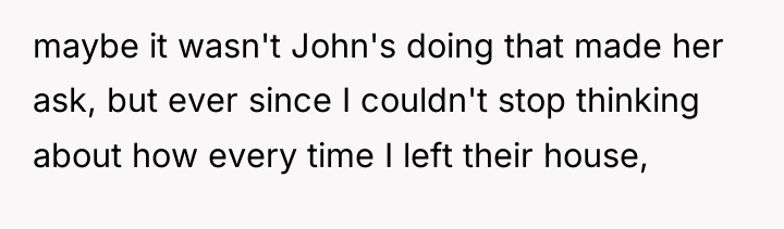 maybe it wasn't John's doing that made her ask, but...
