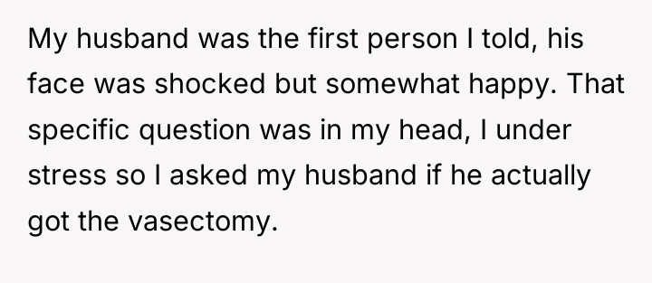 My husband was the first person I told, his face...