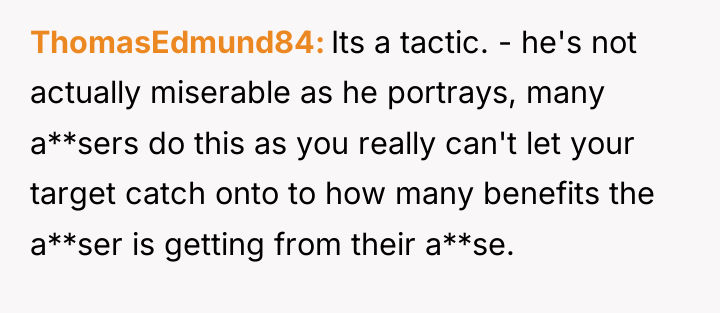 ThomasEdmund84 Its a tactic. - he's not actually miserable as...