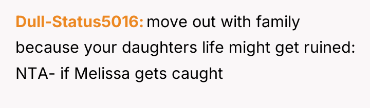 Dull-Status5016 move out with family because your daughters life might...