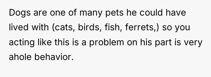Dogs are one of many pets he could have lived...
