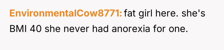 EnvironmentalCow8771 fat girl here. she's BMI 40 she never had...