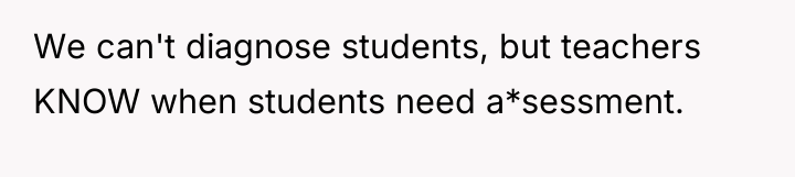 We can't diagnose students, but teachers KNOW when students need...