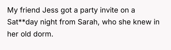 My friend Jess got a party invite on a Sat**day...