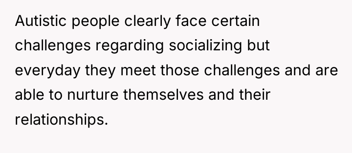 Autistic people clearly face certain challenges regarding socializing but everyday...