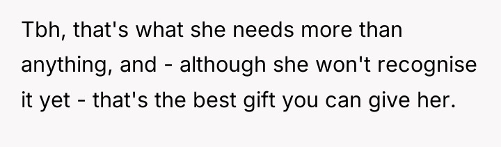 Tbh, that's what she needs more than anything, and -...