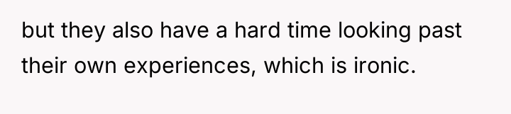 but they also have a hard time looking past their...